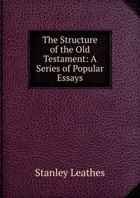 The Structure of the Old Testament: A Series of Popular Essays