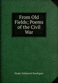 From Old Fields; Poems of the Civil War