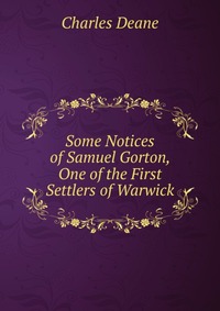 Some Notices of Samuel Gorton, One of the First Settlers of Warwick