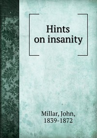 Hints on insanity