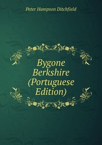 Bygone Berkshire (Portuguese Edition)