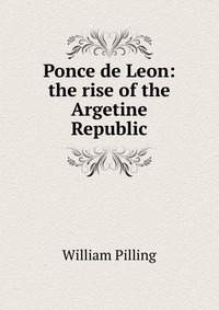 Ponce de Leon: the rise of the Argetine Republic