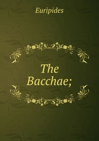 The Bacchae;