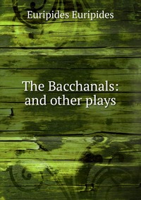 The Bacchanals: and other plays