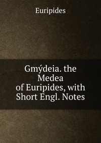 Gmydeia. the Medea of Euripides, with Short Engl. Notes