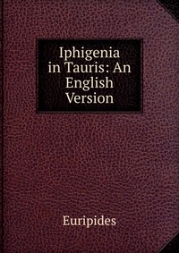 Iphigenia in Tauris: An English Version