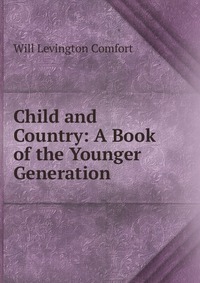 Child and Country: A Book of the Younger Generation