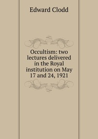 Occultism: two lectures delivered in the Royal institution on May 17 and 24, 1921