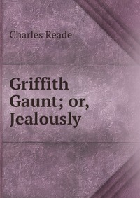 Griffith Gaunt; or, Jealously