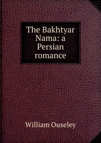 The Bakhtyar Nama: a Persian romance