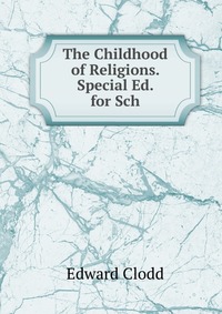 The Childhood of Religions. Special Ed. for Sch