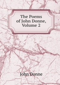 The Poems of John Donne, Volume 2