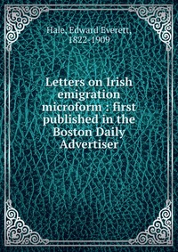 Letters on Irish emigration microform