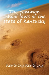 The common school laws of the state of Kentucky