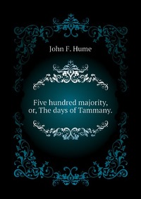 Five hundred majority, or, The days of Tammany