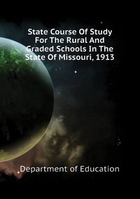 State Course Of Study For The Rural And Graded Schools In The State Of Missouri, 1913