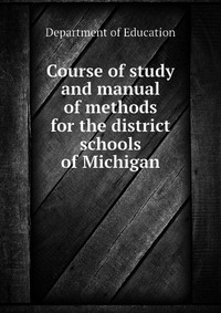 Course of study and manual of methods for the district schools of Michigan