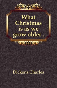 What Christmas is as we grow older 