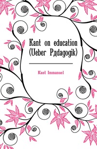 Kant on education (Ueber Padagogik)