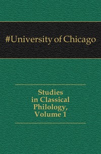 Studies in Classical Philology, Volume 1