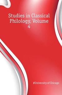 Studies in Classical Philology, Volume 4