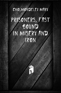 Prisoners, fast bound in misery and iron