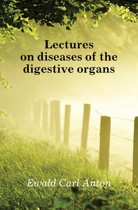 Lectures on diseases of the digestive organs