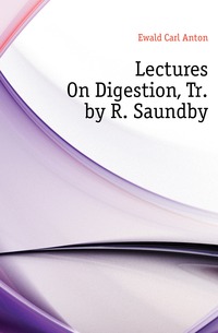 Lectures On Digestion, Tr. by R. Saundby