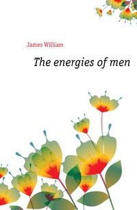 The energies of men