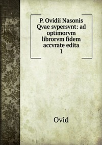 P. Ovidii Nasonis Qvae svpersvnt: ad optimorvm librorvm fidem accvrate edita