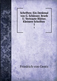 Schriften: Ein Denkmal von G. Schlesier. Briefe U. Vertraute Blatter. Kleinere Schriften