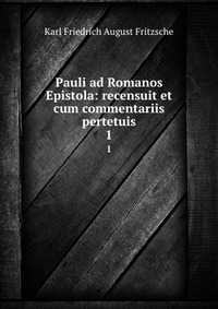 Pauli ad Romanos Epistola: recensuit et cum commentariis pertetuis