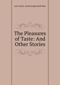 The Pleasures of Taste: And Other Stories