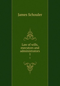 Law of wills, executors and administrators