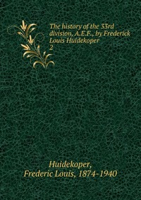 The history of the 33rd division, A.E.F., by Frederick Louis Huidekoper