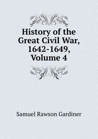 History of the Great Civil War, 1642-1649, Volume 4