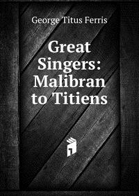 Great Singers: Malibran to Titiens