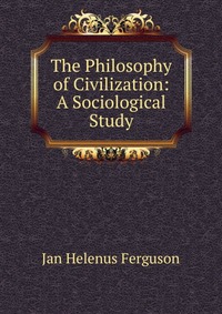 The Philosophy of Civilization: A Sociological Study