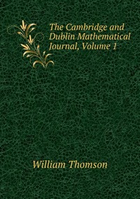 The Cambridge and Dublin Mathematical Journal, Volume 1