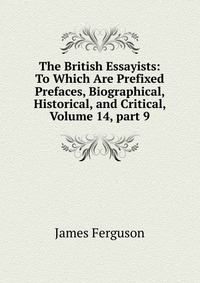 The British Essayists: To Which Are Prefixed Prefaces, Biographical, Historical, and Critical, Volume 14, part 9