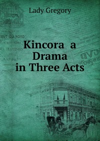 Kincora a Drama in Three Acts