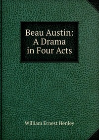 Beau Austin: A Drama in Four Acts