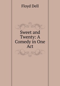 Sweet and Twenty: A Comedy in One Act