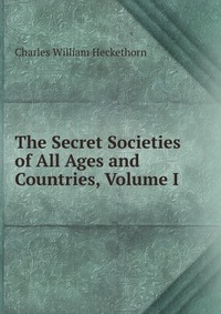 The Secret Societies of All Ages and Countries, Volume I