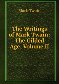 The Writings of Mark Twain: The Gilded Age, Volume II