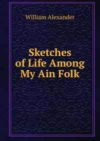 Sketches of Life Among My Ain Folk