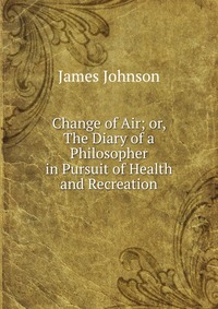 Change of Air; or, The Diary of a Philosopher in Pursuit of Health and Recreation