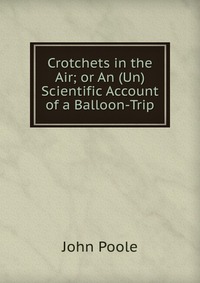 Crotchets in the Air; or An (Un)Scientific Account of a Balloon-Trip