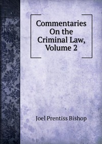 Commentaries On the Criminal Law, Volume 2