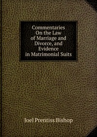 Commentaries On the Law of Marriage and Divorce, and Evidence in Matrimonial Suits